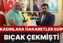 Kadınlara Bıçak Çeken Mustafa Alyazıcı, AK Parti’den Milletvekili Aday Adayı Oldu