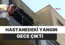 İstanbul’da Hastanede Yangın: 1 Ölü