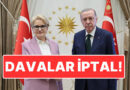 Toplam 7 Dava: Cumhurbaşkanı Erdoğan, Meral Akşener’e Açtığı Davalardan Vazgeçti